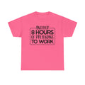 Another 8 Hours of Pretending to Work T-Shirt