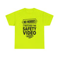No Worries I Watched The Safety Video T-Shirt