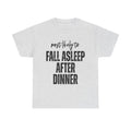Fall Asleep After Dinner T-Shirt